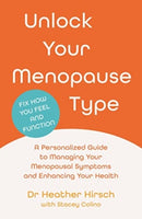 Unlock Your Menopause Type : A Personalized Guide to Managing Your Menopausal Symptoms and Enhancing Your Health-9781838956776