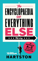 The Encyclopaedia of Everything Else : The Ultimate A-Z of Bizarre Information-9781838957230