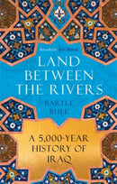 Land Between the Rivers : A 5000-Year History of Iraq-9781838957872