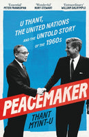 Peacemaker : U Thant, the United Nations and the Untold Story of the 1960s-9781838958947