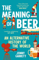 The Meaning of Beer : An Alternative History of the World-9781838959968