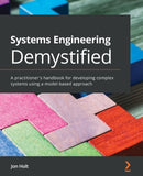 Systems Engineering Demystified : A practitioner's handbook for developing complex systems using a model-based approach-9781838985806