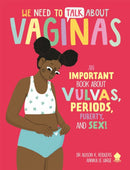We Need to Talk About Vaginas : An IMPORTANT Book About Vulvas, Periods, Puberty, and Sex!-9781838992743