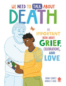 We Need to Talk About Death : An IMPORTANT Book About Grief, Celebrations, and Love-9781838993375