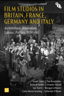Film Studios in Britain, France, Germany and Italy : Architecture, Innovation, Labour, Politics, 1930-60-9781839025341