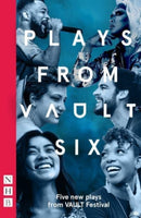 Plays from VAULT 6 : Five new plays from VAULT Festival-9781839040603