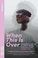When This Is Over : A Blueprint for Creating Your Own Production, and the Original Playscript-9781839042577