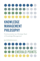 Knowledge Management Philosophy : Communication as a Strategic Asset in Knowledge Management-9781839096372