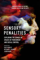 Sensory Penalities : Exploring the Senses in Spaces of Punishment and Social Control-9781839097270