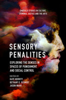 Sensory Penalities : Exploring the Senses in Spaces of Punishment and Social Control-9781839097294