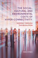 The Social, Cultural and Environmental Costs of Hyper-Connectivity : Sleeping Through the Revolution-9781839099793