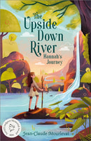 Upside Down River: Hannah''s Journey