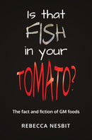 Is that Fish in your Tomato? : The Fact and Fiction of GM Foods.-9781839192203