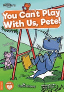 You Can''t Play with Us, Pete!