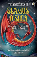 The Adventures of Seamus O'Shea: The Dragon with the Broken Tooth-9781839347634
