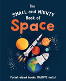 The Small and Mighty Book of Space : Pocket-sized books, MASSIVE facts!-9781839351389