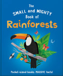 The Small and Mighty Book of Rainforests : Pocket-sized books, MASSIVE facts!-9781839351730