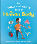 The Small and Mighty Book of the Human Body : Pocket-sized books, MASSIVE facts!-9781839351778