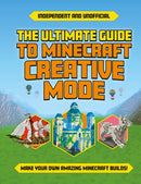 The Ultimate Guide to Minecraft Creative Mode (Independent & Unofficial) : Make your own amazing Minecraft builds!-9781839352089