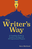 The Writer's Way : A Complete Guide to Creative Writing with 40 Inspirational Projects-9781839407543