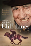 Reading Between the Lines: The Biography of 'Cockney' Cliff Lines : 70 years in Horseracing-9781839501081