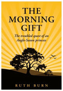 The Morning Gift : The troubled quest of an Anglo-Saxon princess-9781839524257