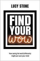 Find Your WOW : How seeing the world differently might just save your mind-9781839526534