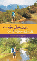 In The Footsteps of a Roman Legion : Walking the Via Egnatia-9781839527159