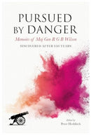 Pursued By Danger : Memoirs Of Maj Gen R G B Wilson - Discovered After 150 Years-9781839527364