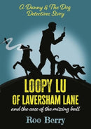 LOOPY LU of LAVERSHAM LANE : and the case of the missing ball - A Danny & The Dog Detectives Story-9781839527401