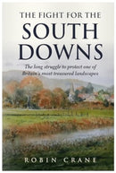 The Fight For The South Downs : The long struggle to protect one of Britain's most treasured landscapes-9781839527579