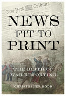 News Fit To Print : The Birth Of War Reporting-9781839527616