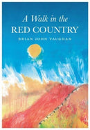 A Walk in the Red Country : This is how I came to be what I was - Why - And where I am going - And it is all true. Every word of it-9781839527753