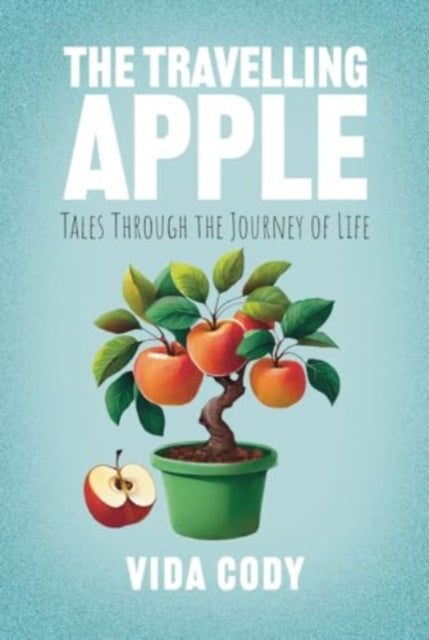 The Travelling Apple : Tales Through The Journey Of Life-9781839528286