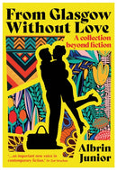 From Glasgow Without Love : A Collection Beyond Fiction-9781839528767