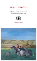 Rural Wrongs : Hunting and the Unintended Consequences of Bad Law-9781839528934