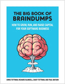 The Big Book Of BrainDumps : How to grow, run and raise capital for your software business-9781839529436