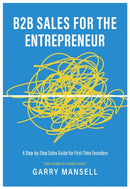 B2B Sales For The Entrepreneur : A Step-by-Step Sales Guide For First-Time Founders-9781839529580