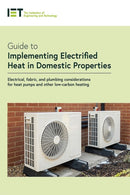 Guide to Implementing Electrified Heat in Domestic Properties : Electrical, fabric, and plumbing considerations for heat pumps and other low-carbon heating-9781839533921