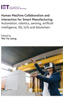 Human Machine Collaboration and Interaction for Smart Manufacturing : Automation, robotics, sensing, artificial intelligence, 5G, IoTs and Blockchain-9781839534140