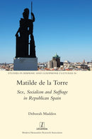 Matilde de la Torre : Sex, Socialism and Suffrage in Republican Spain-9781839540851