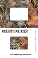 Capitalism and the Camera : Essays on Photography and Extraction-9781839760808