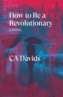 How to Be a Revolutionary : A Novel-9781839760877