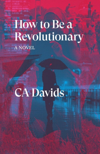 How to Be a Revolutionary : A Novel-9781839760877