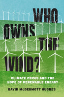 Who Owns the Wind? : Climate Crisis and the Hope of Renewable Energy-9781839761133