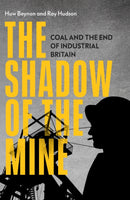 The Shadow of the Mine : Coal and the End of Industrial Britain-9781839761553