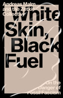 White Skin, Black Fuel : On the Danger of Fossil Fascism-9781839761744