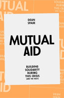 Mutual Aid : Building Solidarity During This Crisis (and the Next)-9781839762123
