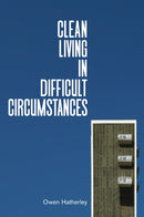 Clean Living Under Difficult Circumstances : Finding a Home in the Ruins of Modernism-9781839762215