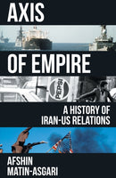 Axis of Empire : A History of Iran-US Relations-9781839762260